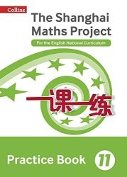Shanghai Maths The Shanghai Maths Project Practice Book Year 11: For The English National Curriculum