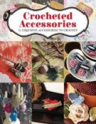 Crocheted Accessories - 11 Exquisite Accessories To Crochet Paperback