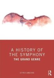 A History Of The Symphony - The Grand Genre Paperback