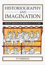 Historiography And Imagination: Eight Essays on Roman Culture University of Exeter Press - Exeter Studies in History