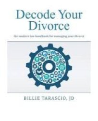 Decode Your Divorce - The Modern Law Handbook For Managing Your Divorce Paperback