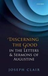 Discerning The Good In The Letters & Sermons Of Augustine Hardcover