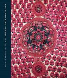Flowering Desert: Textiles From Sindh Hardcover