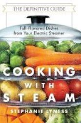 Cooking With Steam - Spectacular Full-flavored Low-fat Dishes From Your Electric Steamer Paperback