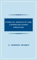 Ethical Issues in the Communication Process Lea's Communication Series