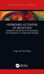 Hormones As Tokens Of Selection - Qualitative Dynamics Of Homeostasis And Regulation In Organismal Biology Hardcover