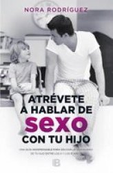 Atrevete A Hablar De Sexo Con Tu Hijo Dare To Talk About Sex With Your Child Paperback