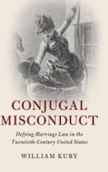 Conjugal Misconduct - Defying Marriage Law In The Twentieth-century United States Hardcover