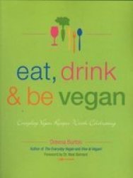 Eat Drink & Be Vegan - Everyday Vegan Recipes Worth Celebrating Paperback
