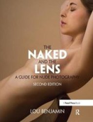 The Naked And The Lens Second Edition - A Guide For Nude Photography Hardcover 2ND New Edition