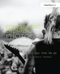 Concert And Live Music Photography - Pro Tips From The Pit Hardcover