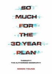 So Much For The 30 Year Plan - Therapy?-the Authorised Biography Paperback