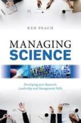 Managing Science - Developing Your Research Leadership And Management Skills Hardcover