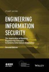 Engineering Information Security - The Application Of Systems Engineering Concepts To Achieve Information Assurance Hardcover 2nd Revised Edition