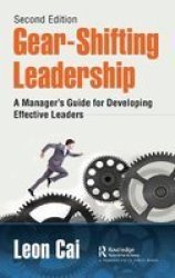 Gear-shifting Leadership - A Manager& 39 S Guide For Developing Effective Leaders Second Edition Hardcover