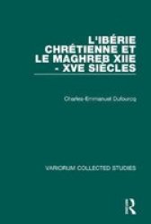 Iberie Chretienne et le Maghreb - XIIe-XVe Siecles