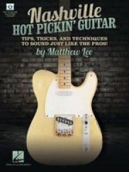 Nashville Hot Pickin& 39 Guitar - Tips Tricks And Techniques To Sound Just Like The Pros - Tips Tricks And Techniques To Sound Just Like The Pros Paperback