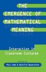 The Emergence of Mathematical Meaning: interaction in Classroom Cultures Studies in Mathematical Thinking and Learning Series