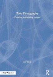 Food Photography - Creating Appetizing Images Hardcover
