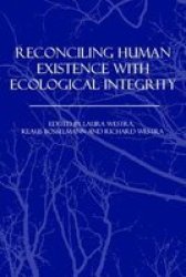 Reconciling Human Existence with Ecological Integrity: Science, Ethics, Economics and Law