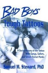 Bad Boys And Tough Tattoos - A Social History Of The Tattoo With Gangs Sailors And Street-corner Punks 1950-1965 Paperback New
