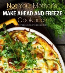Not Your Mother& 39 S Make-ahead And Freeze Cookbook Revised And Expanded Edition Paperback Revised And Expanded Ed