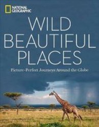 Wild Beautiful Places - 50 Picture-perfect Travel Destinations Around The Globe Hardcover