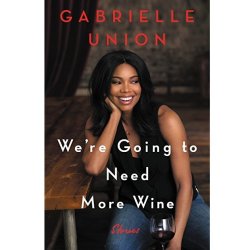 We're Going To Need More Wine Gabriella Union