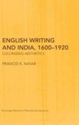 English Writing and India, 1600-1920 - Colonizing Aesthetics
