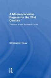 A Macroeconomic Regime for the 21st Century - Towards a New Economic Order Hardcover
