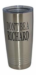 Funny Don't Be A Richard 20 Oz. Travel Tumbler Mug Cup W lid Vacuum Insulated Hot Or Cold Sarcastic Work Gift