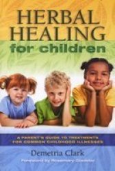 Herbal Remedies For Children - A Guide To Treatments For Common Childhood Illnesses paperback