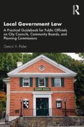 Local Government Law - A Practical Guidebook For Public Officials On City Councils Community Boards And Planning Commissions Paperback