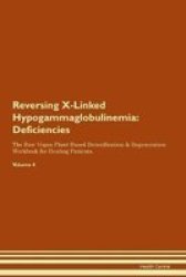 Reversing X-linked Hypogammaglobulinemia - Deficiencies The Raw Vegan Plant-based Detoxification & Regeneration Workbook For Healing Patients. Volume 4 Paperback