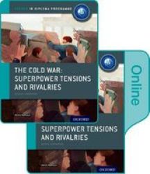 The Cold War - Superpower Tensions And Rivalries: Ib History Print And Online Pack: Oxford Ib Diploma Programme Paperback