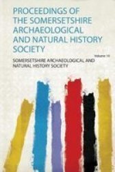 Proceedings Of The Somersetshire Archaeological And Natural History Society Paperback