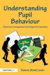 Understanding Pupil Behaviour: Classroom Management Techniques For Teachers David Fulton Books