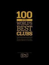 100 Of The World& 39 S Best Clubs - The Amazing Venues That Define The Global Electronic Music Scene Hardcover