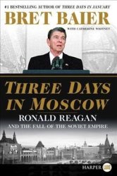 Three Days In Moscow - Ronald Reagan And The Fall Of The Soviet Empire Large Print Paperback Large Type Large Print Edition