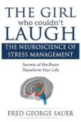 The Girl Who Couldn& 39 T Laugh - The Neuroscience Of Stress Management: Secrets Of The Brain Transform Your Life Paperback