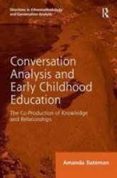 Conversation Analysis And Early Childhood Education - The Co-production Of Knowledge And Relationships Hardcover New Ed