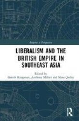 Liberalism And The British Empire In Southeast Asia Hardcover