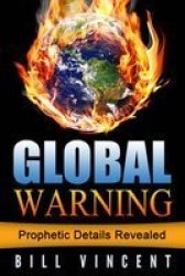 Global Warning - Prophetic Details Revealed Hardcover