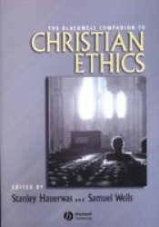 The Blackwell Companion to Christian Ethics Blackwell Companions to Religion