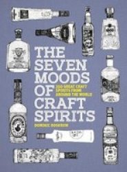 The Seven Moods Of Craft Spirits - 350 Great Craft Spirits From Around The World Paperback