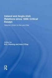 Ireland And Anglo-irish Relations Since 1800: Critical Essays - Volume I: Union To The Land War Hardcover