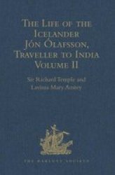 The Life of the Icelander Jon Olafsson, Traveller to India, Written by Himself and Completed About 1661 Ad: With a Continuation, by Another Hand, up to ... Coast, Tra Hakluyt Society Second Series