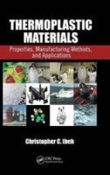 Thermoplastic Materials: Properties Manufacturing Methods And Applications