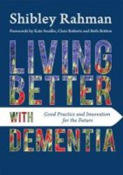 Living Better With Dementia - Good Practice And Innovation For The Future Paperback