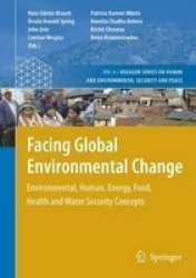 Facing Global Environmental Change: Environmental, Human, Energy, Food, Health and Water Security Concepts Hexagon Series on Human and Environmental Security and Peace